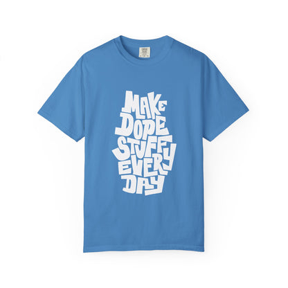 Make Dope Stuff Every Day Unisex Garment-Dyed T-Shirt