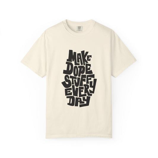 Make Dope Stuff Every Day Unisex Garment-Dyed T-Shirt