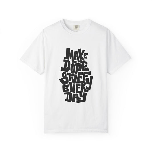Make Dope Stuff Every Day Unisex Garment-Dyed T-Shirt